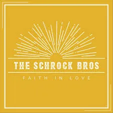 The Schrock Bros — Faith in Love